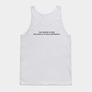 The Dream Is Free The Hustle Is Sold Separately Tank Top